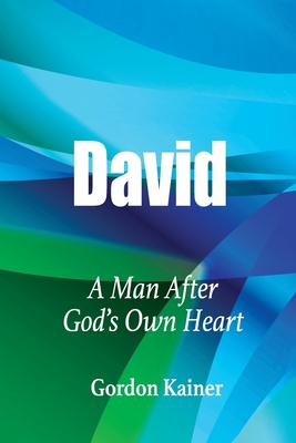 David: A Man After God's Own Heart - Kainer, Gordon