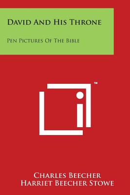 David and His Throne: Pen Pictures of the Bible - Beecher, Charles, and Stowe, Harriet Beecher, Professor (Introduction by)