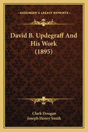 David B. Updegraff and His Work (1895)