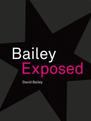 David Bailey: Bailey Exposed - Bailey, David, Beng (Photographer)