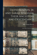 David Benton, Jr. and Sarah Bingham, Their Ancestors and Descendants; And Other Ancestral Lines