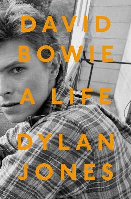 David Bowie: A Life - Jones, Dylan