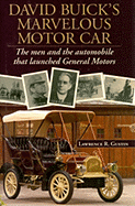 David Buick's Marvelous Motorcar: The Men and the Automobile That Launched General Motors