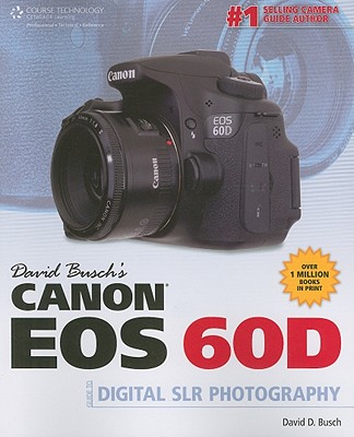David Busch's Canon EOS 60D Guide to Digital SLR Photography - Busch, David D
