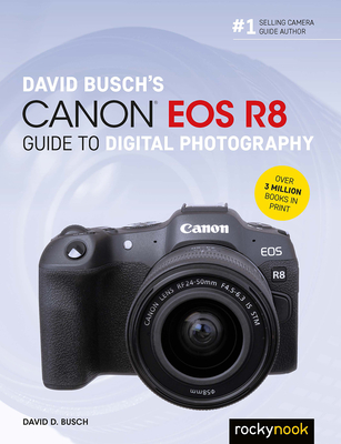 David Busch's Canon EOS R8 Guide to Digital Photography - Busch, David D
