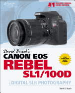 David Busch's Canon EOS Rebel Sl1/100d Guide to Digital Slr Photography