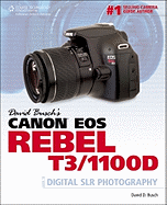 David Busch's Canon EOS Rebel T3/1100D: Guide to Digital SLR Photography