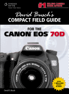 David Busch's Compact Field Guide for the Canon EOS 70d