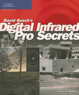 David Busch's Digital Infrared Pro Secrets