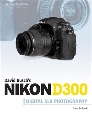 David Busch's Nikon D300 Guide to Digital SLR Photography - Busch, David