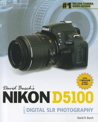 David Busch's Nikon D5100 Guide to Digital SLR Photography - Busch, David D