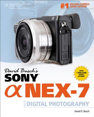 David Busch's Sony Alpha Nex-7 Guide to Digital Photography - Busch, David D