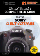 David Busch's Sony Alpha Slt-A77/A65 Compact Field Guide