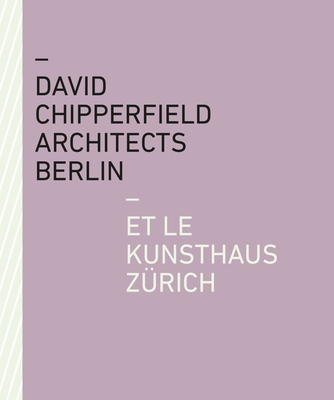 David Chipperfield Architects Berlin et le Kunsthaus Zurich - Kunsthaus Z?rich (Editor)