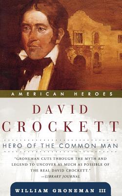 David Crockett: Hero of the Common Man - Groneman, William