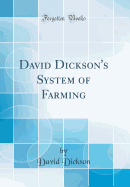 David Dickson's System of Farming (Classic Reprint)