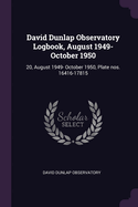David Dunlap Observatory Logbook, August 1949- October 1950: 20, August 1949- October 1950, Plate nos. 16416-17815