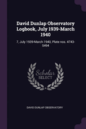 David Dunlap Observatory Logbook, July 1939-March 1940: 7, July 1939-March 1940, Plate nos. 4743-5494