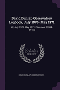 David Dunlap Observatory Logbook, July 1970- May 1971: 42, July 1970- May 1971, Plate nos. 33384-34450