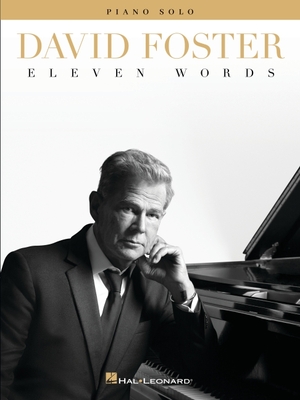 David Foster: Eleven Words - Piano Solo Songbook - Foster, David (Composer)