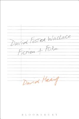 David Foster Wallace: Fiction and Form - Hering, David