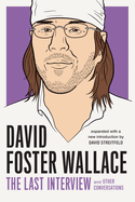David Foster Wallace: The Last Interview Expanded with New Introduction: And Other Conversations
