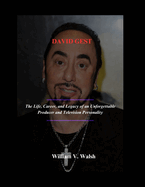 David Gest: The Life, Career, and Legacy of an Unforgettable Producer and Television Personality
