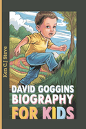 David Goggins Biography for Kids: The Story of a Boy Who Never Backed Down