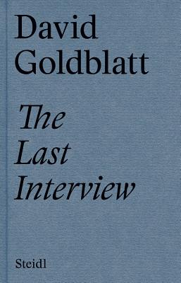 David Goldblatt: The Last Interview - Goldblatt, David (Photographer), and Dodd, Alexandra (Text by)