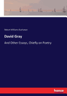 David Gray: And Other Essays, Chiefly on Poetry