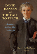 David Hansen and the Call to Teach: Renewing the Work That Teachers Do