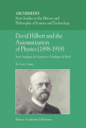 David Hilbert and the Axiomatization of Physics (1898-1918): From Grundlagen der Geometrie to Grundlagen der Physik