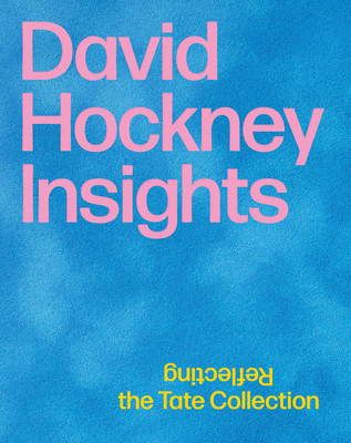 David Hockney: Insights: Reflecting the Tate Collection - Rudorfer, Veronika (Editor), and Svenungsson, Jan, and Little, Helen
