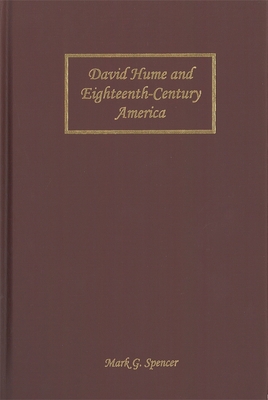 David Hume and Eighteenth-Century America - Spencer, Mark G, Dr.