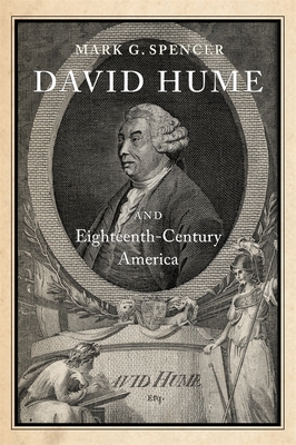 David Hume and Eighteenth-Century America - Spencer, Mark G, Dr.