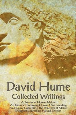 David Hume - Collected Writings (complete and Unabridged), A Treatise of Human Nature, An Enquiry Concerning Human Understanding, An Enquiry Concerning The Principles of Morals and Dialogues Concerning Natural Religion - Hume, David