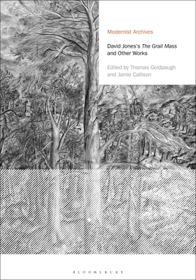 David Jones's The Grail Mass and Other Works - Jones, David, and Goldpaugh, Thomas (Editor), and Callison, Jamie (Editor)