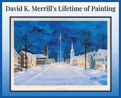 David K. Merrill's Lifetime of Painting - Merrill, David K