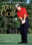 David Leadbetter 100% Golf: How to Unlock Your True Golfing Potential - Leadbetter, David, and Simmons, Richard