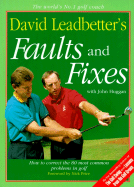 David Leadbetter's Faults and Fixes: How to Correct the 80 Most Common Problems in Golf
