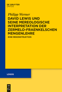 David Lewis Und Seine Mereologische Interpretation Der Zermelo-Fraenkelschen Mengenlehre: Eine Rekonstruktion