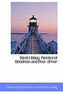 David Libbey: Penobscot Woodman and River-Driver