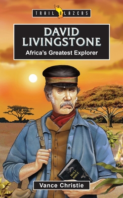 David Livingstone: Africa's Greatest Explorer - Christie, Vance