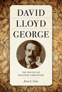 David Lloyd George: The Politics of Religious Conviction