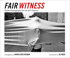 David Lykes Keenan: Fair Witness: Street Photography for the 21st Century