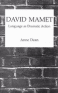 David Mamet: Language as Dramatic Action - Dean, Anne