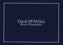 David McMillan: Recent Photographs: Recent Photographs