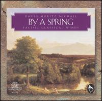 David Moritz Michael: By a Spring - Pacific Classical Winds