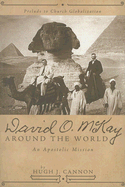 David O. McKay Around the World: An Apostolic Mission: Prelude to Church Globalization