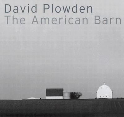 David Plowden: The American Barn - Plowden, David (Photographer)